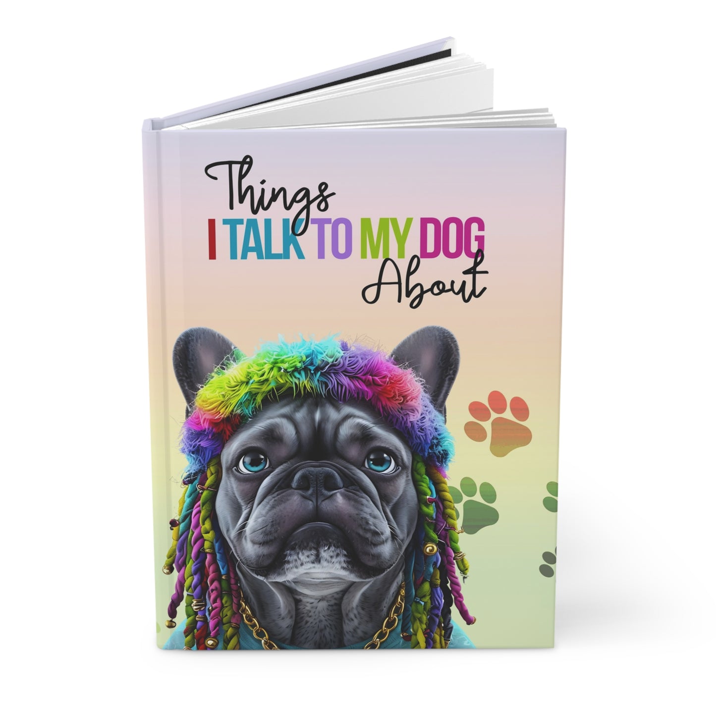 "Things I Talk to My Dog About" – Colorful French Bulldog Hardcover Journal for Dog Lovers