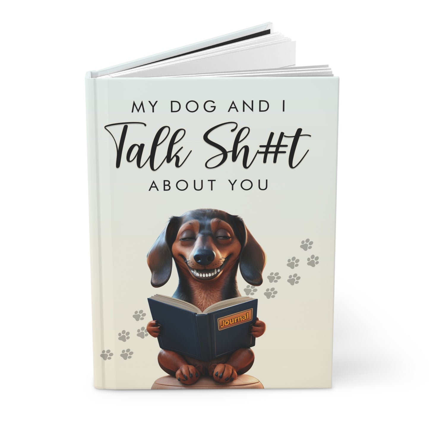 "My Dog and I Talk Sh#t About You" Dachshund Journal - Sassy & Funny Dog Lover Notebook for Doxie Fans