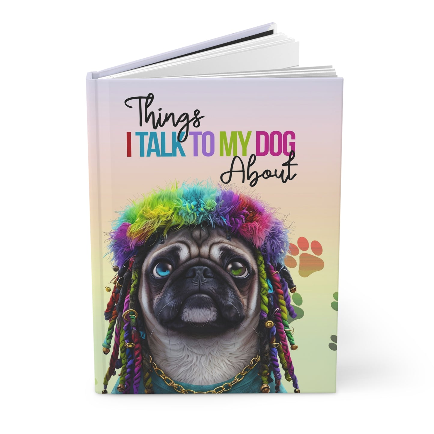 "Things I Talk to My Dog About" – Colorful Pug Hardcover Journal for Dog Lovers