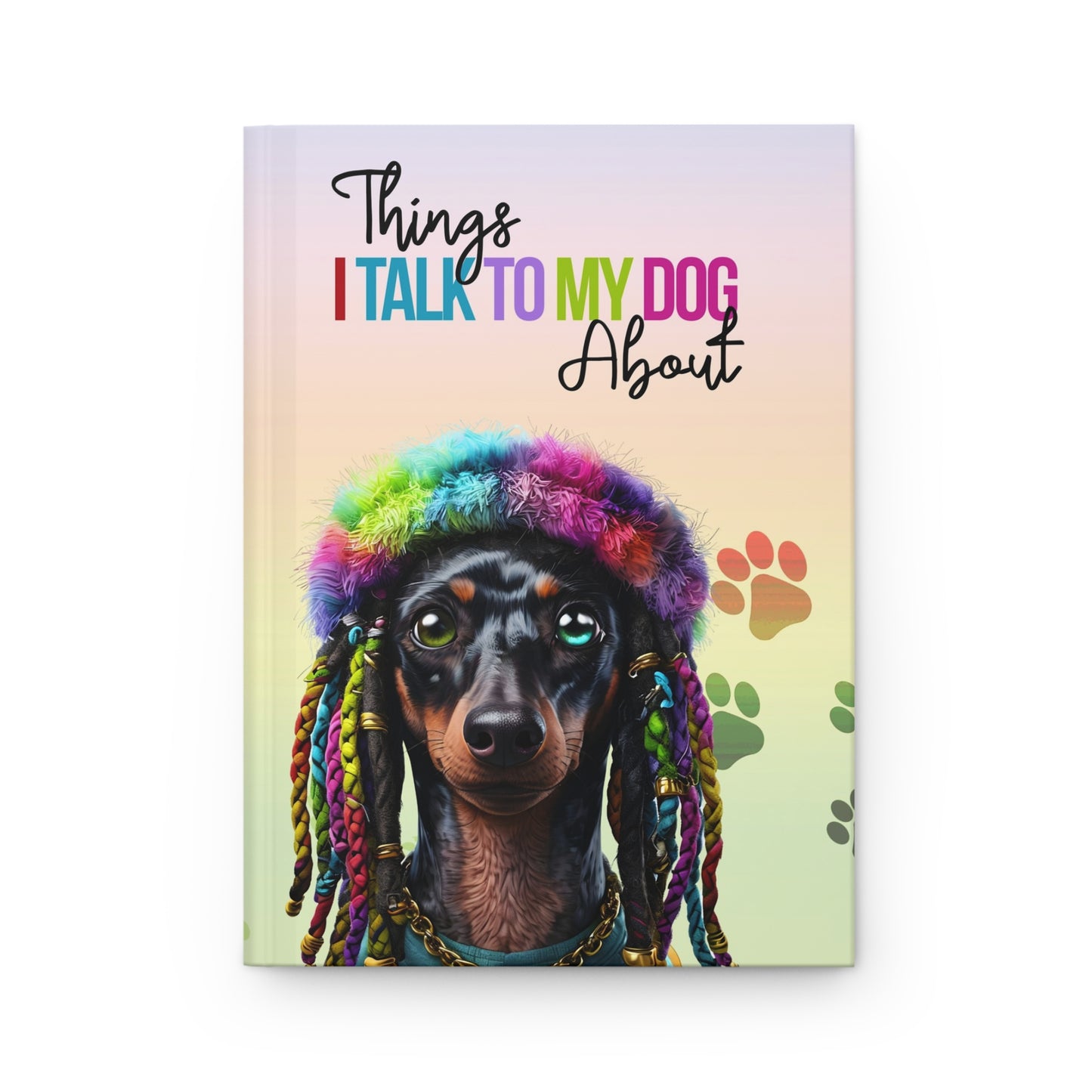 "Things I Talk to My Dog About" – Colorful Dachshund Hardcover Journal for Dog Lovers